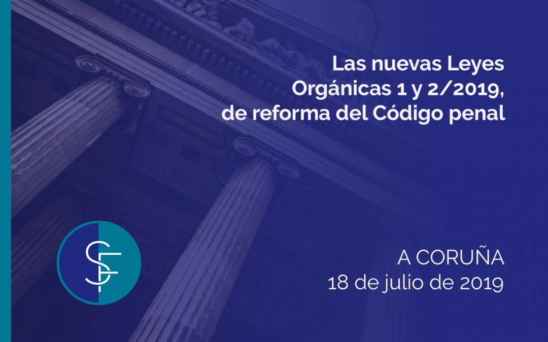 Las nuevas Leyes Org&aacute;nicas 1 y 2/2019, de reforma del C&oacute;digo penal
