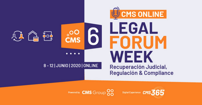VI CMS Legal Forum Week - Recuperaci&oacute;n Judicial, regulaci&oacute;n & compliance