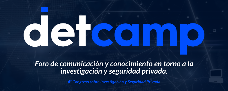 IV Detcamp - Foro de comunicaci&oacute;n y conocimiento en torno a la investigaci&oacute;n y seguridad privada.